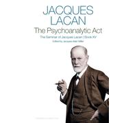 The Psychoanalytic Act, Book XV : The Seminar of Jacques Lacan