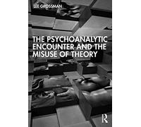 The Psychoanalytic Encounter and the Misuse of Theory – Routledge