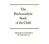 The Psychoanalytic Study of the Child: Abstracts and Index, Volumes 1-25 (The Psychoanalytic Study of the Child Series)