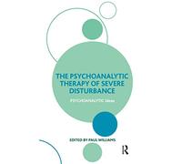 The Psychoanalytic Therapy of Severe Disturbance (The Psychoanalytic Ideas Series)