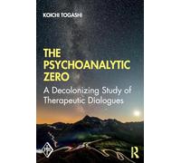 The Psychoanalytic Zero: A Decolonizing Study of Therapeutic Dialogues (Psychoanalytic Inquiry Book Series)