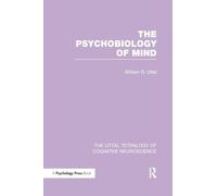 The Psychobiology of Mind (The Uttal Tetralogy of Cognitive Neuroscience)