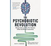 The Psychobiotic Revolution by Scott C. Anderson, J. F. Cryan, Timothy G. Dinan