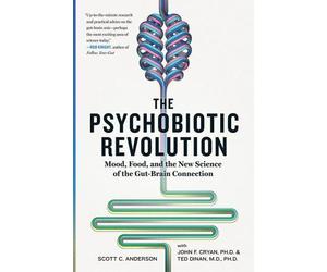 The Psychobiotic Revolution by Scott C. Anderson, J. F. Cryan, Timothy G. Dinan