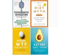 The Psychobiotic Revolution, The Diet Myth, Food Wtf Should I Eat, Eat Fat Get Thin 4 Books Collection Set