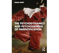 The Psychodynamics and Psychogenesis of Parentification