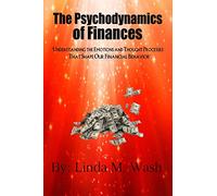 The Psychodynamics of Finances: Understanding the Emotions and Thought Processes That Shape our Financial Behavior