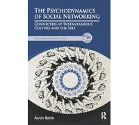 The Psychodynamics of Social Networking: Connected-up Instantaneous Culture and the Self (The Psychoanalysis and Popular Culture Series)