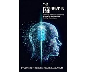 The Psychographic Edge: Decoding the constructed mind: Architectural Inteligence for High-Ticket Sales