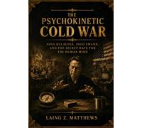 The Psychokinetic Cold War: Nina Kulagina, Ingo Swann, and the Secret Race for the Human Mind (Masters of the Impossible: True Stories of Healers, ... Extraordinary Powers That Defy Explanation)