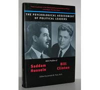 The Psychological Assessment of Political Leaders: With Profiles of Saddam Hussein and Bill Clinton