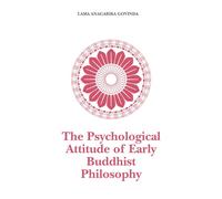 The Psychological Attitude of Early Buddhist Philosophy: And its Systematic Representation according to Abhidhamma Tradition