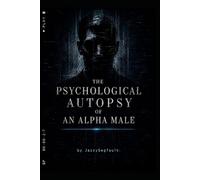 The Psychological Autopsy of an Alpha Male