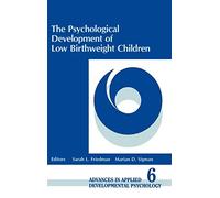 The Psychological Development of Low Birthweight Children: 06 (Advances in Applied Developmental Psychology)