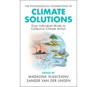 The Psychological Foundations of Climate Solutions : From Individual Minds to Collective Climate Action