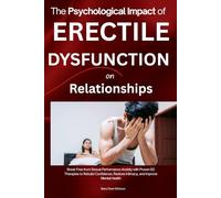 The Psychological Impact of Erectile Dysfunction on Relationships: Sexual Performance Anxiety Guide with Proven ED Recovery Therapies to Rebuild Confidence, Restore Intimacy, and Improve Mental Health
