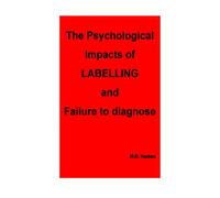 The Psychological Impacts of Labelling and Failure to Diagnose.