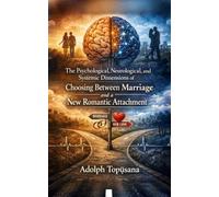 The Psychological, Neurological, and Systemic Dimensions of Choosing Between Marriage and a New Romantic Attachment
