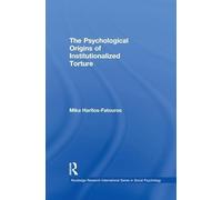 The Psychological Origins of Institutionalized Torture (Routledge Research International Series in Social Psychology)