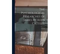 The Psychological Researches of James McKeen Cattell;