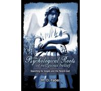 The Psychological Roots of Religious Belief: Searching for Angels and the Parent-God