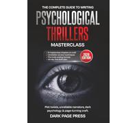 The Psychological Thriller Writing Masterclass: The Complete Craft Guide to Writing Unreliable Narrators, Page-Turning Suspense, and Twists That Readers Never See Coming (Writing Masterclass Series)