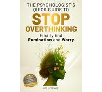 The Psychologist’s Quick Guide to Stop Overthinking: Finally end Rumination and Worry: Evidence-based, Refined in therapy, Results in 1-3 Sessions