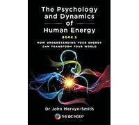 The Psychology and Dynamics of Human Energy: How Understanding Your Energy can Transform Your World: 2 (The GC Index)