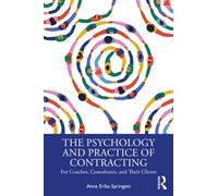 The Psychology and Practice of Contracting : For Coaches, Consultants, and Their Clients