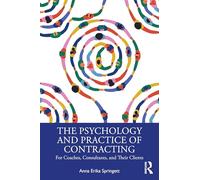The Psychology and Practice of Contracting: For Coaches, Consultants, and Their Clients