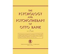 The Psychology and Psychotherapy of Otto Rank: An Historical and Comparative Introduction