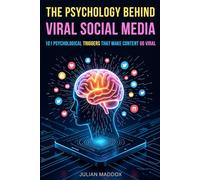 The Psychology Behind Viral Social Media: 101 Psychological Triggers That Make Content Go Viral