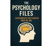 The Psychology Files: Experiments That Shaped Who We Are