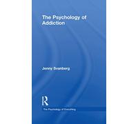 The Psychology of Addiction (The Psychology of Everything)