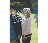 The Psychology of Adolescence:: A Guidebook for Parents and Adolescents
