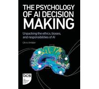 The Psychology of AI Decision Making: Unpacking the ethics, biases, and responsibilities of AI