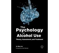 The Psychology of Alcohol Use : Theory, Assessment, and Treatment