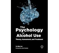 The Psychology of Alcohol Use: Theory, Assessment, and Treatment