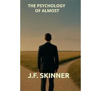The Psychology of Almost: How Near-Misses Shape Our Lives, Choices, and Sense of Meaning