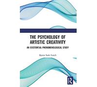 The Psychology of Artistic Creativity: An Existential-Phenomenological Study