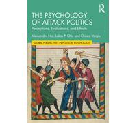 The Psychology of Attack Politics : Perceptions, Evaluations and Effects