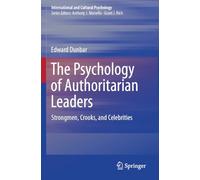 The Psychology of Authoritarian Leaders: Strongmen, Crooks, and Celebrities (International and Cultural Psychology)