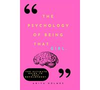 The Psychology Of Being That Girl: The Ultimate Guide to Self-Development