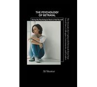 The Psychology of Betrayal: The Strategies for Coping with Betrayals from Your Loved Ones, Colleagues, Governments, and Leaders; Giving You Psychological Tools to Heal Yourself