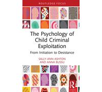 The Psychology of Child Criminal Exploitation : From Initiation to Desistance