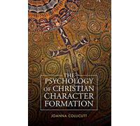 The Psychology of Christian Character Formation: On Christian Character Formation
