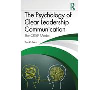 The Psychology of Clear Leadership Communication : The CRISP Model