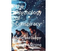 The Psychology of Conspiracy: Belief and Danger