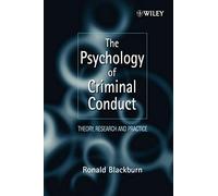 The Psychology of Criminal Conduct: Theory, Research and Practice: 37 (Wiley Series in Clinical Psychology)