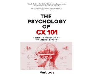 The Psychology of CX 101: Master The Hidden Drivers Of Customer Behavior